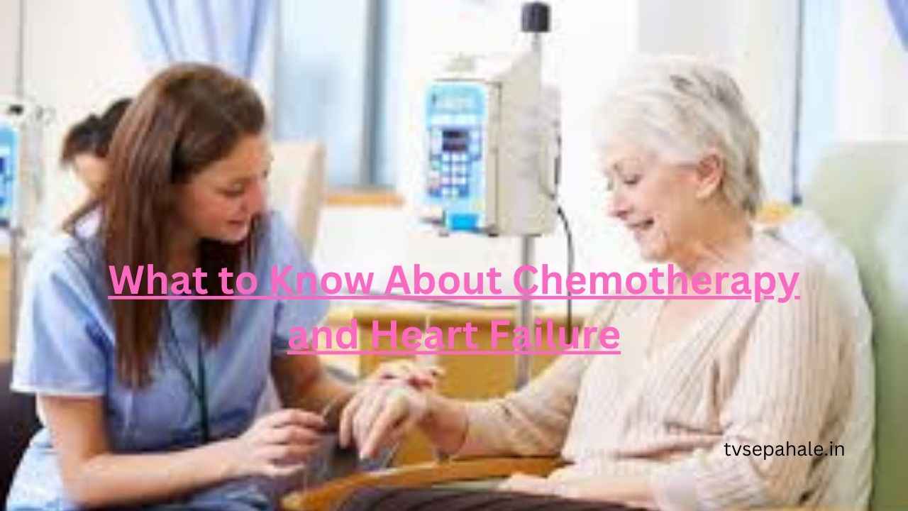 What to Know About Chemotherapy and Heart Failure