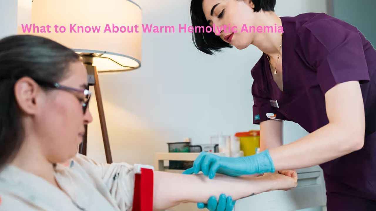 What to Know About Warm Hemolytic Anemia